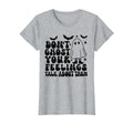 Dont Ghost Your Feelings Halloween T-Shirt - Casual Everyday Wear Unisex - T-Shirt, Sweatshirt, Hoodie