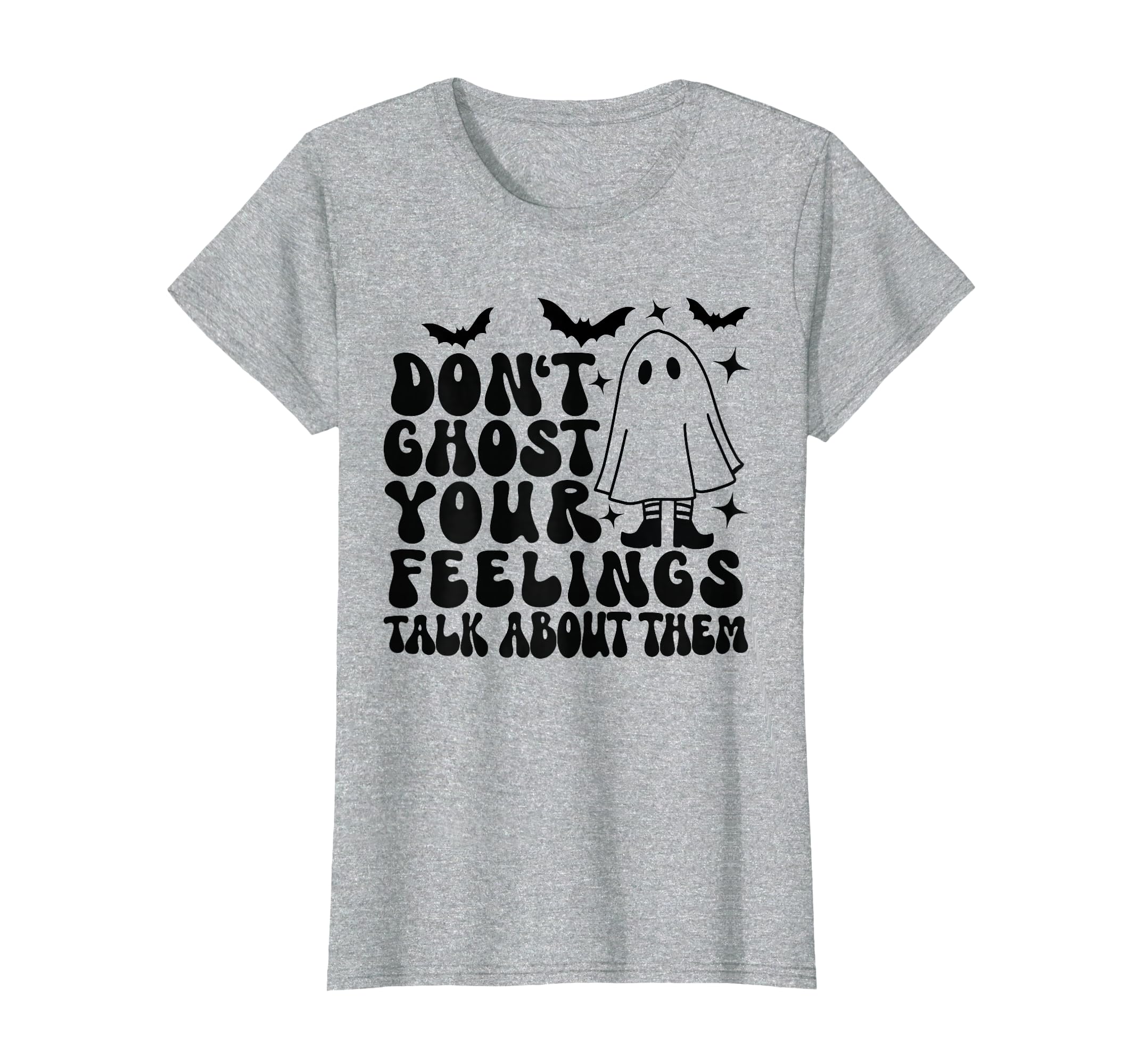 Dont Ghost Your Feelings Halloween T-Shirt - Casual Everyday Wear Unisex - T-Shirt, Sweatshirt, Hoodie