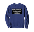 Emotional Support Human Esa Dog Sweatshirt - Fun Novelty Design Men Women - T-Shirt, Sweatshirt, Hoodie