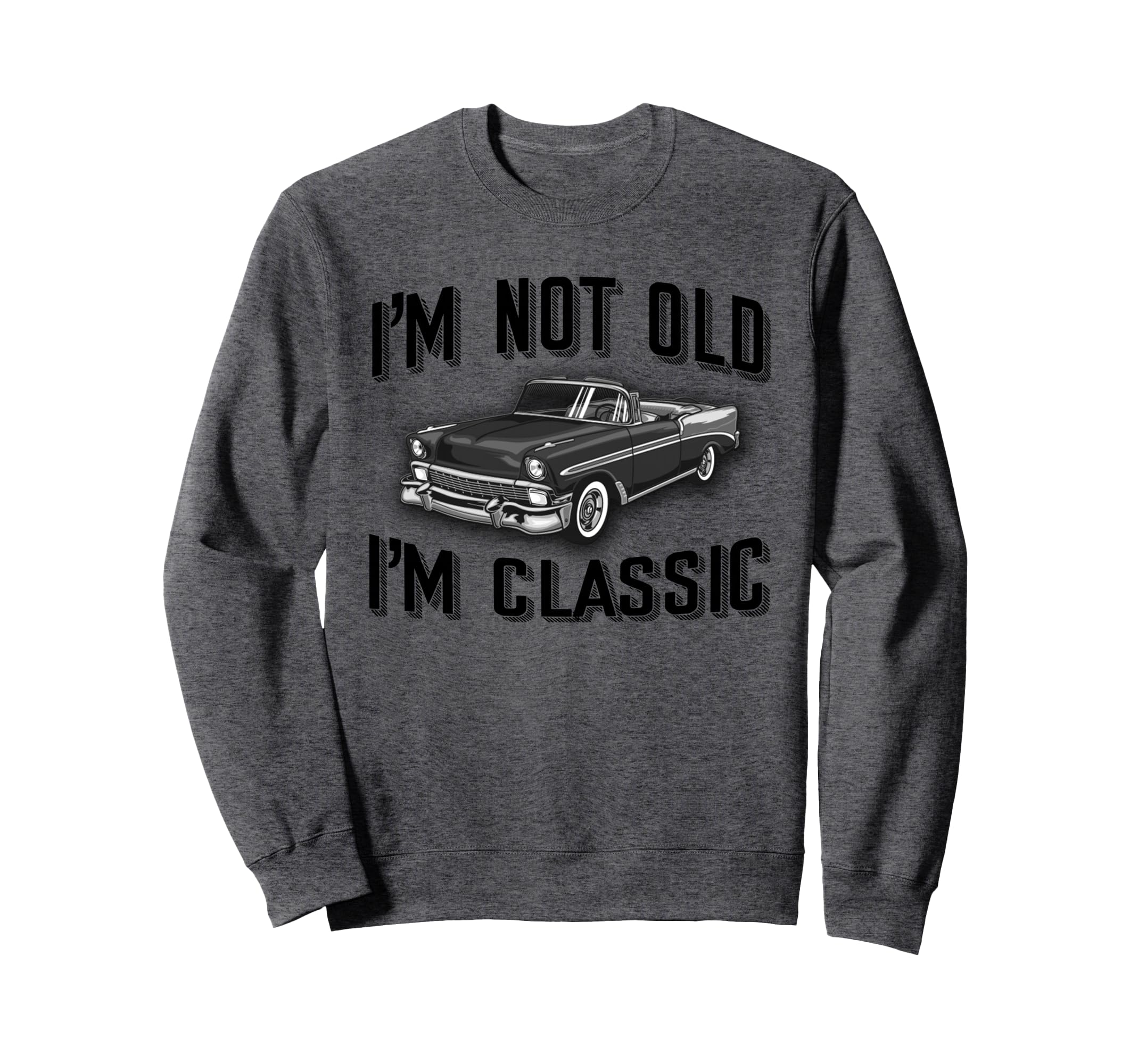 Funny Im Not Old Im Car Sweatshirt - Aesthetic Graphic Men Women - T-Shirt, Sweatshirt, Hoodie