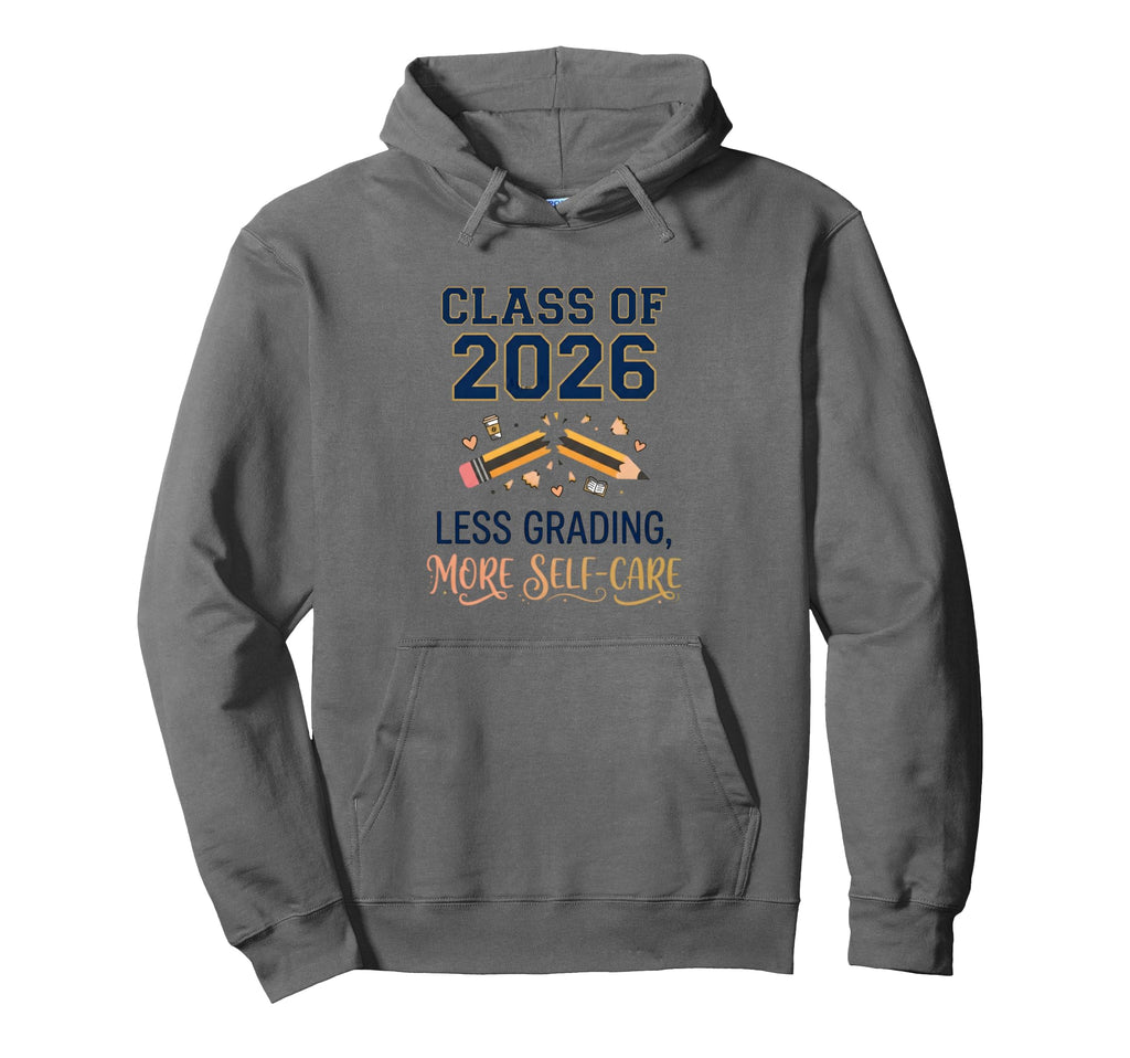 Class 2026 Less Grading More Self Hoodie - Minimalist Print for Adults - T-Shirt, Sweatshirt, Hoodie