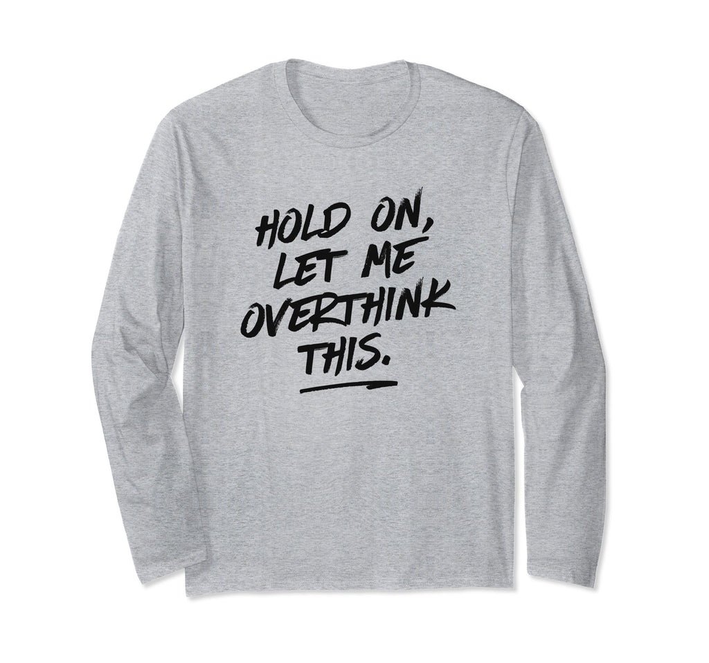 Overthinkers Hold Let Me Overthink T-Shirt - Custom Art Print Men Women - T-Shirt, Sweatshirt, Hoodie