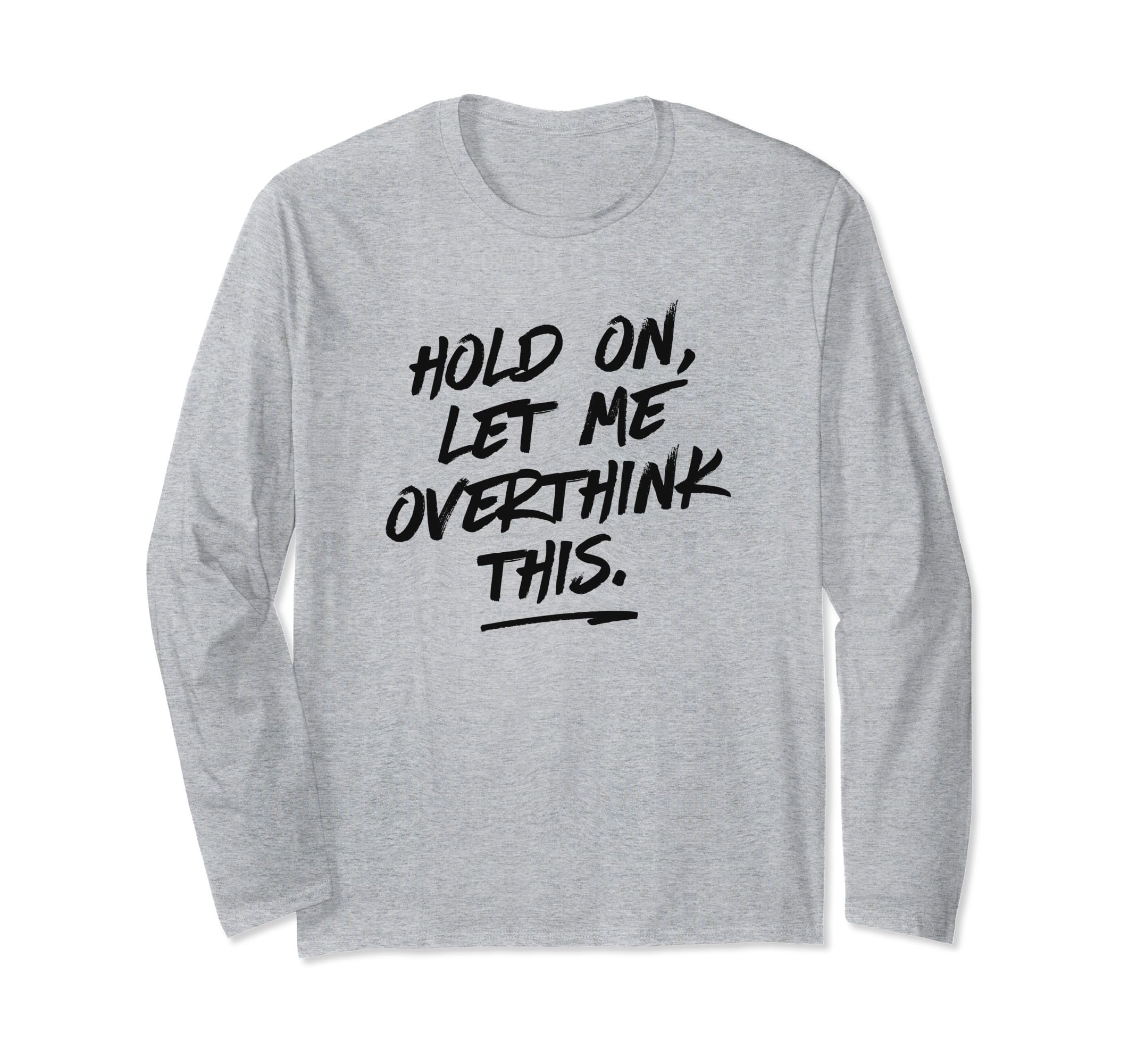 Overthinkers Hold Let Me Overthink T-Shirt - Custom Art Print Men Women - T-Shirt, Sweatshirt, Hoodie