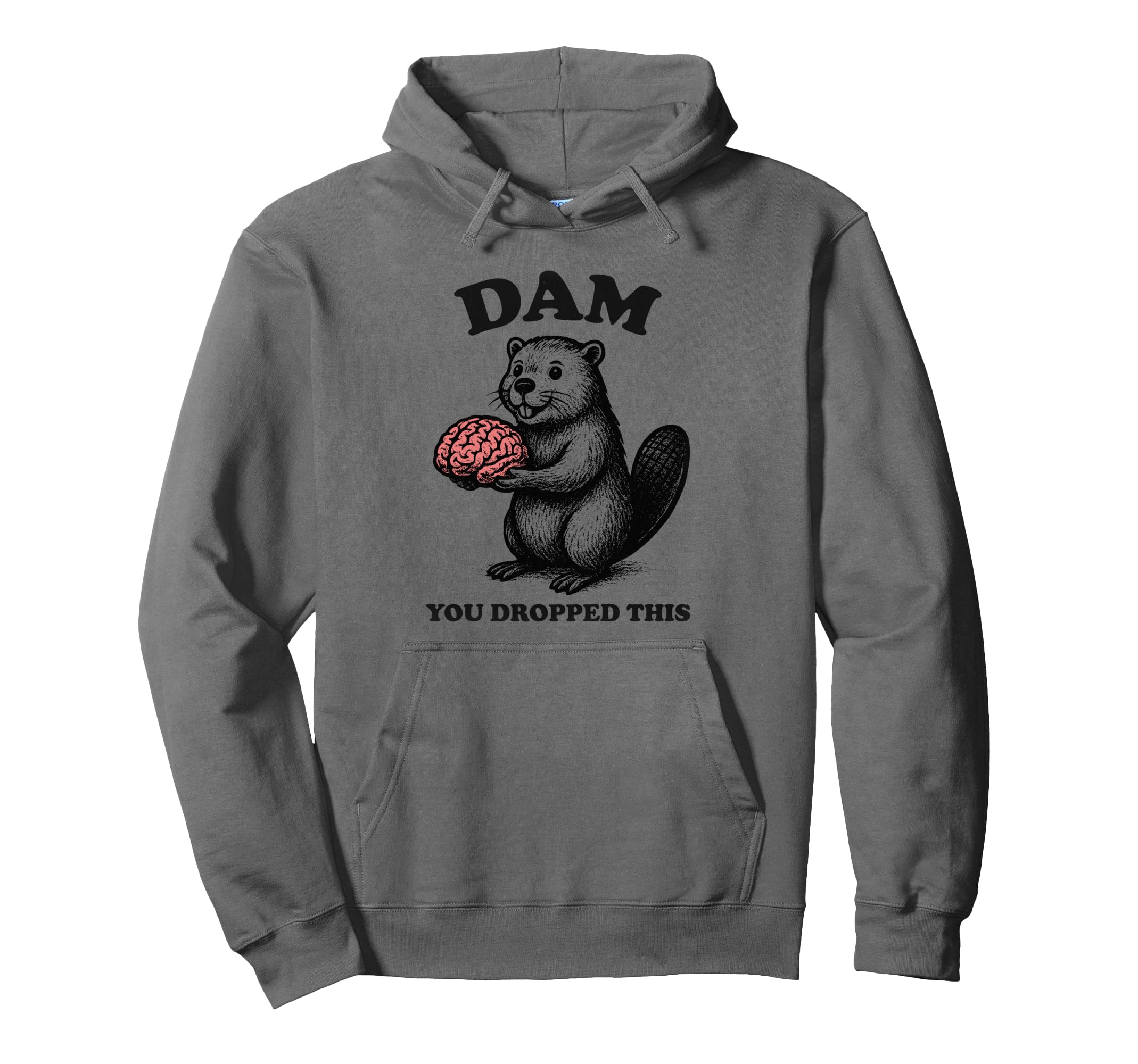 Funny Beaver Brain Dam You Dropped Hoodie - Minimalist Print for Adults - T-Shirt, Sweatshirt, Hoodie