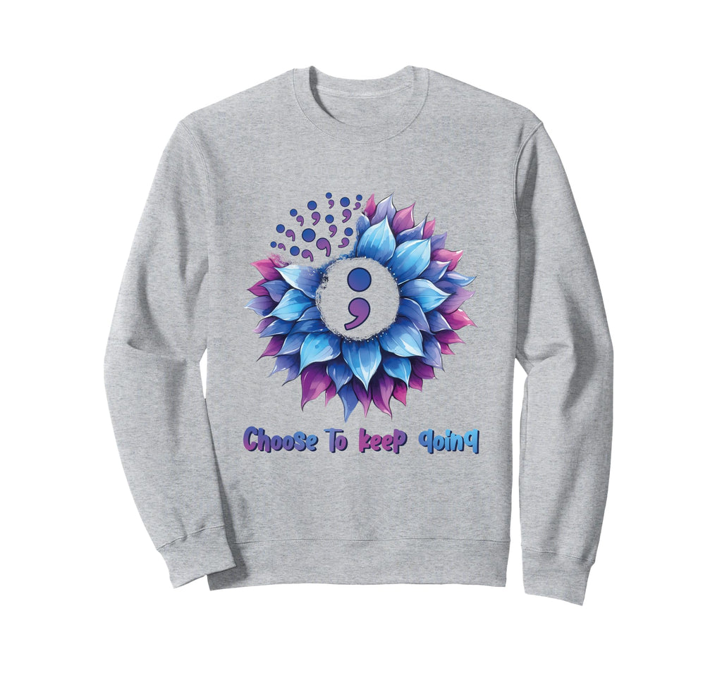 Choose To Keep Going Mental Sweatshirt - Casual Everyday Wear Men Women - T-Shirt, Sweatshirt, Hoodie