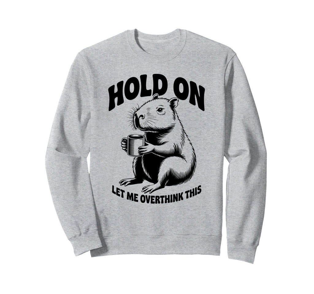Hang Let Me Overthink This Funny Sweatshirt - Minimalist Print Men Women - T-Shirt, Sweatshirt, Hoodie