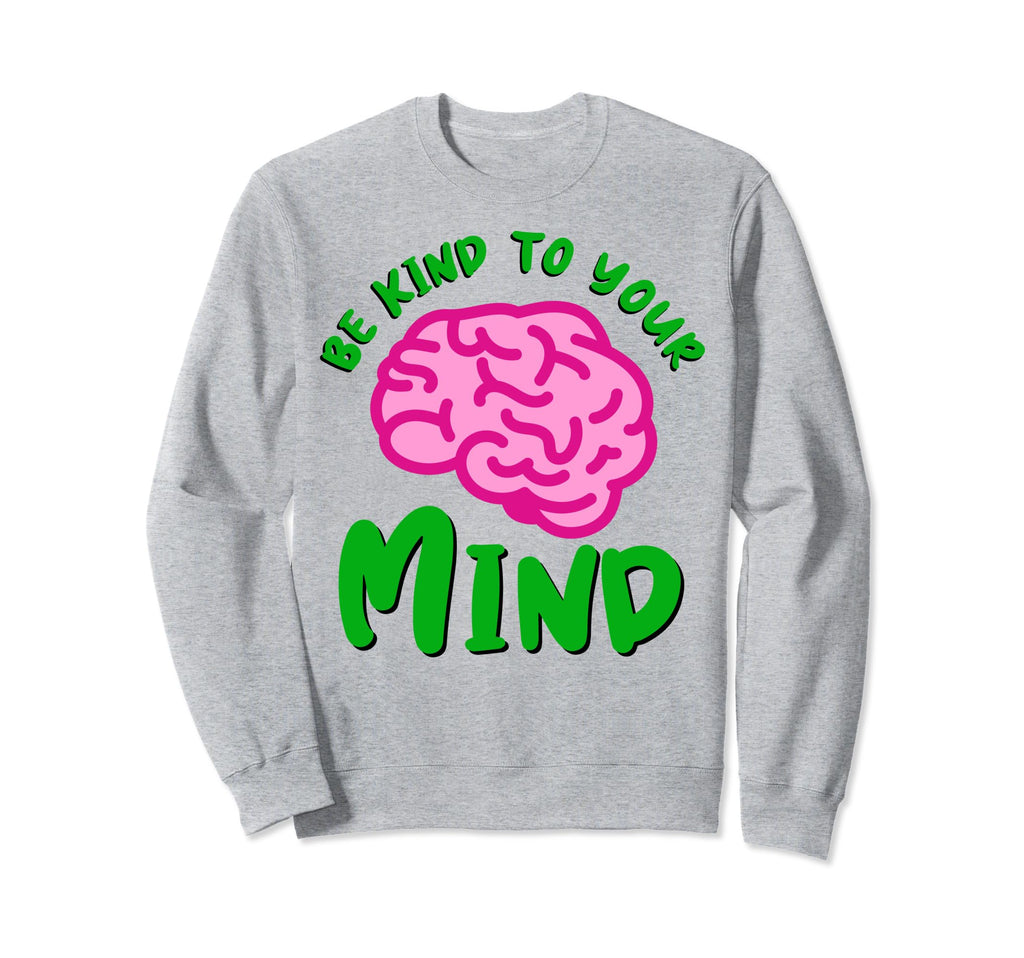 Kind To Mind Depression Mental Sweatshirt - Custom Art Print for Adults - T-Shirt, Sweatshirt, Hoodie