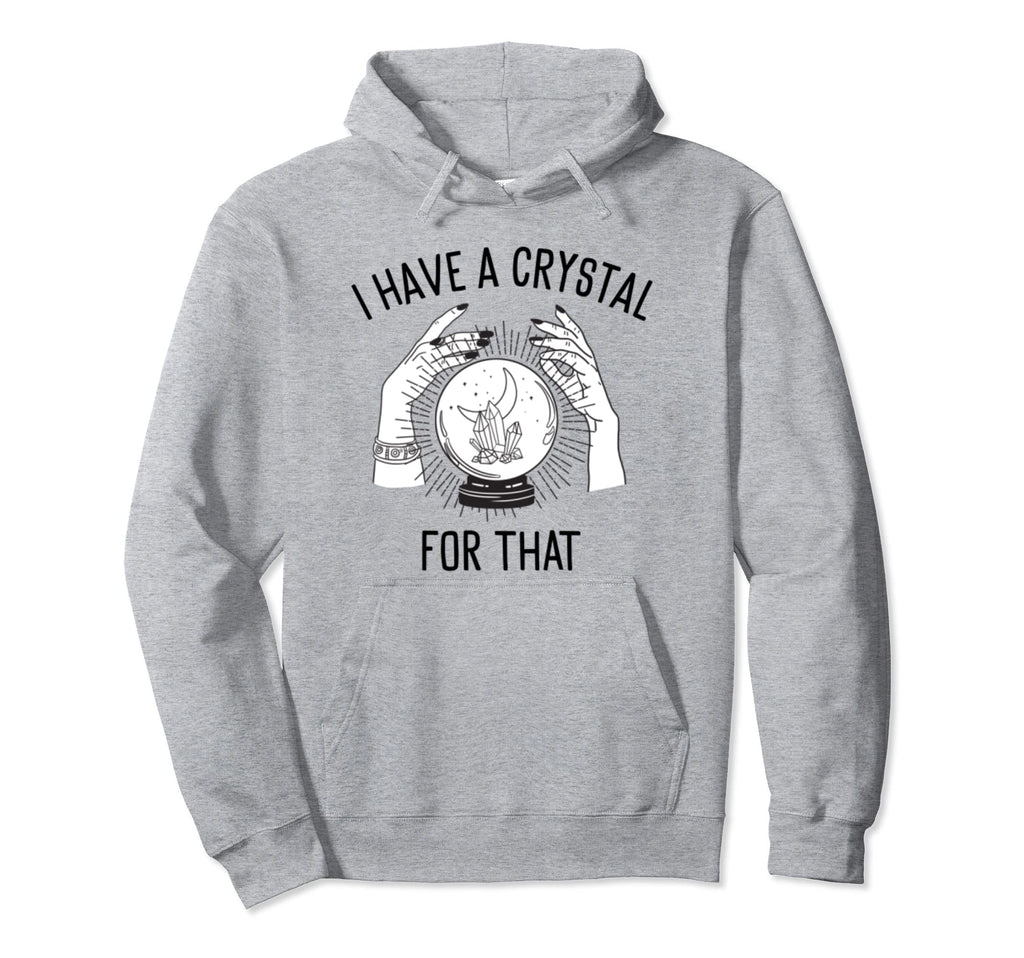 I Have Crystal That Witch Chakra Spells Hoodie - Fun Novelty Design Unisex - T-Shirt, Sweatshirt, Hoodie