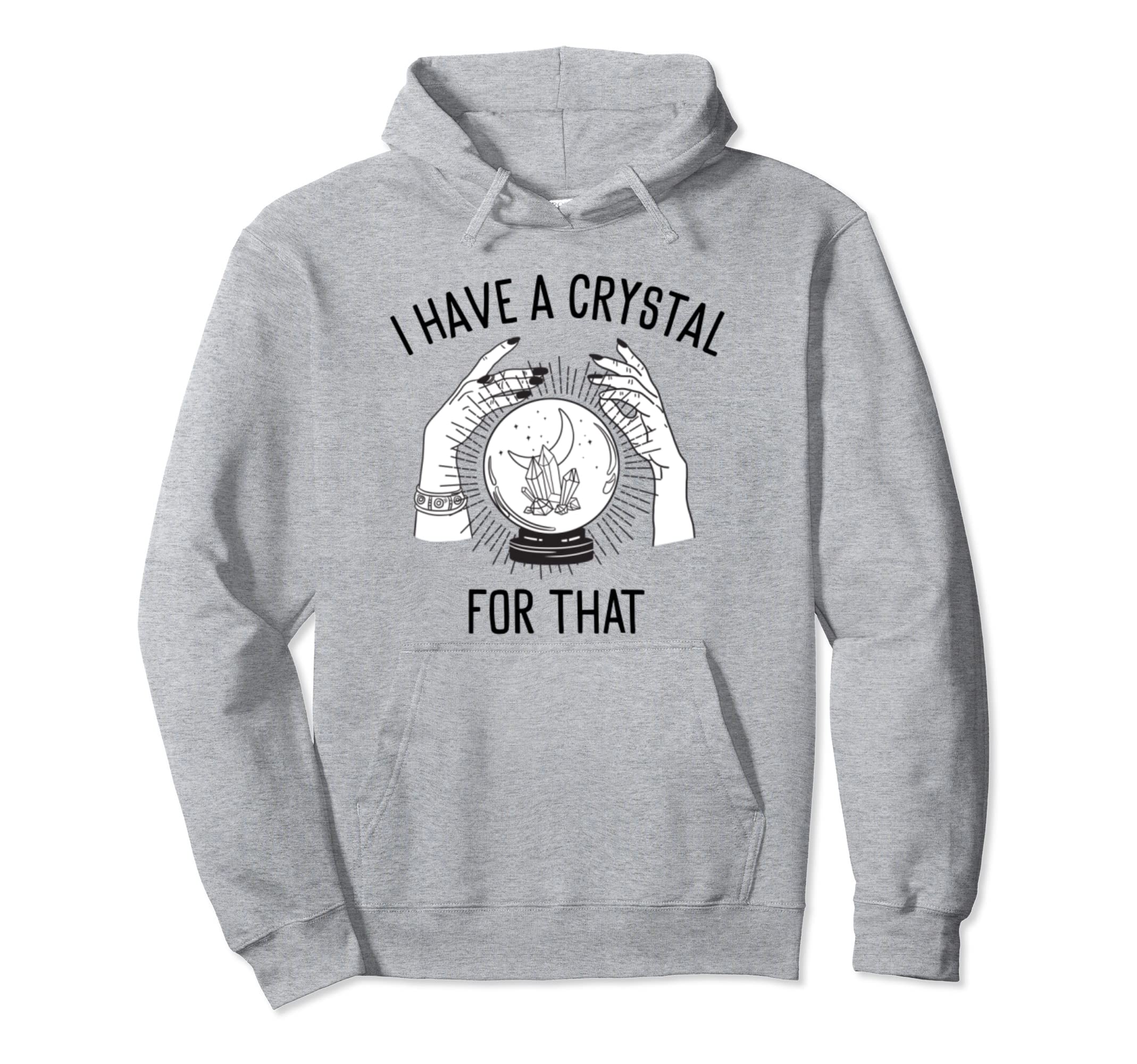 I Have Crystal That Witch Chakra Spells Hoodie - Fun Novelty Design Unisex - T-Shirt, Sweatshirt, Hoodie