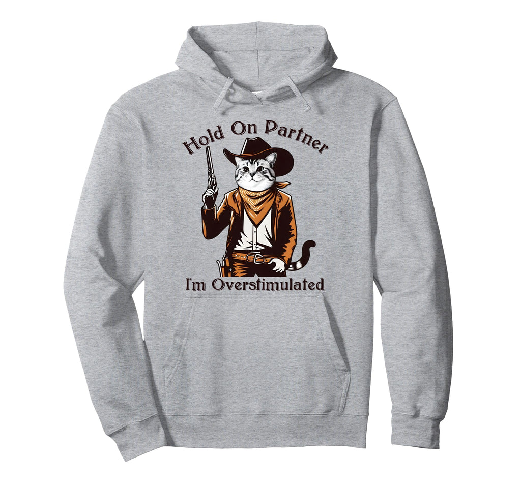 Hold Partner Im Overstimulated Hoodie - Custom Art Print for Adults - T-Shirt, Sweatshirt, Hoodie