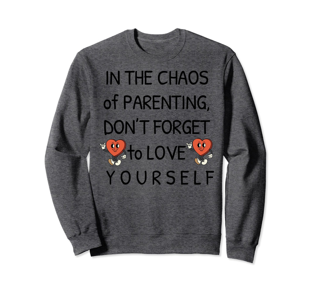 Self Care Love Awareness Sayings Sweatshirt - Novelty Apparel Men Women - T-Shirt, Sweatshirt, Hoodie