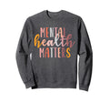 Mental Health Matters Human Brain Sweatshirt - Fun Novelty Design Unisex - T-Shirt, Sweatshirt, Hoodie