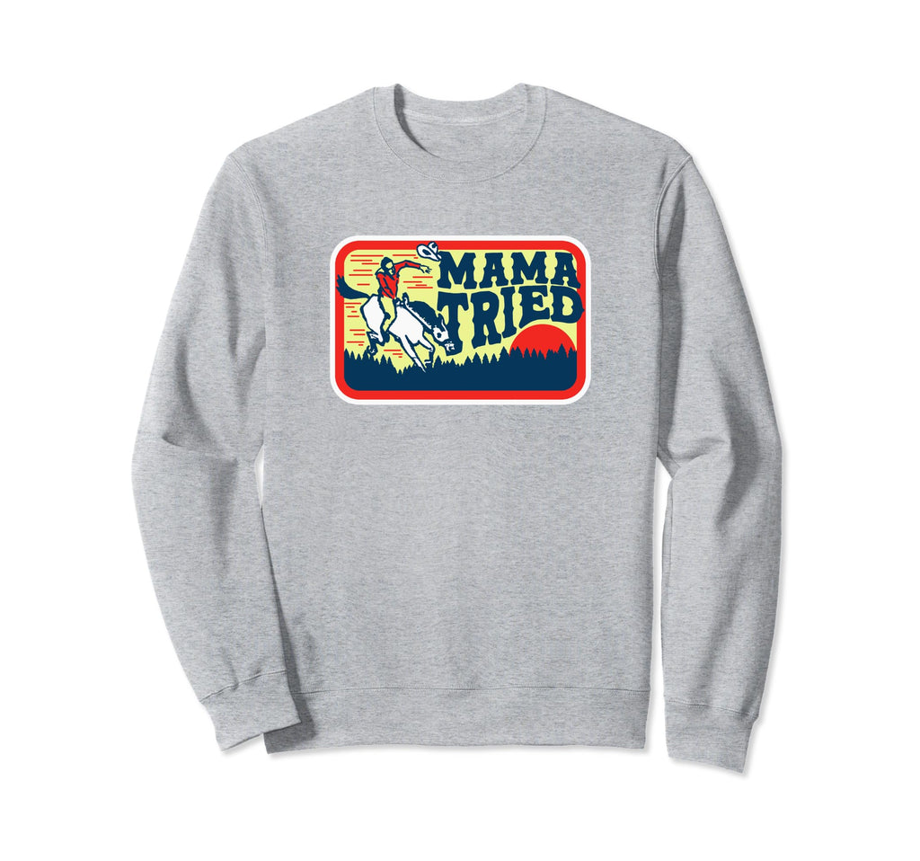 Mama Tried Western Cowboy Sweatshirt - Trendy Graphic Men Women - T-Shirt, Sweatshirt, Hoodie