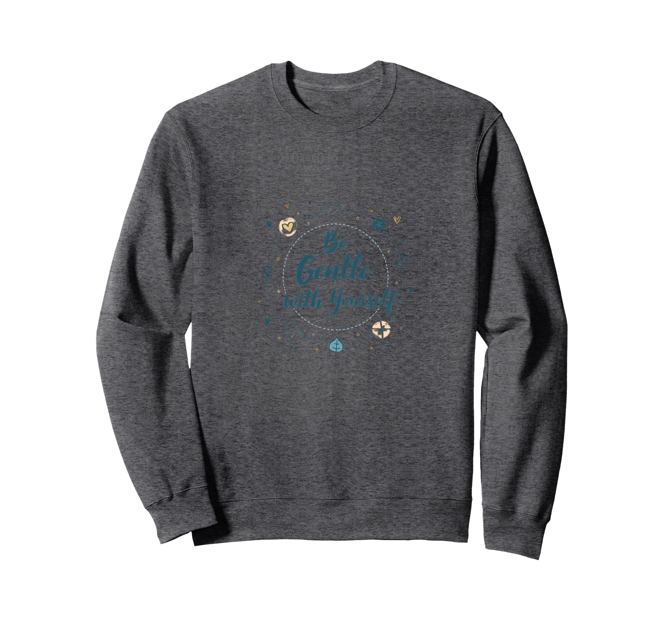 Be Gentle Yourself Inspirational Sweatshirt - Custom Art Print for Adults - T-Shirt, Sweatshirt, Hoodie