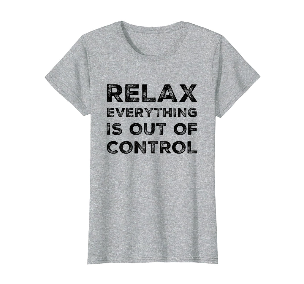 Relax Everything Is Out Control T-Shirt - Minimalist Print for Adults - T-Shirt, Sweatshirt, Hoodie