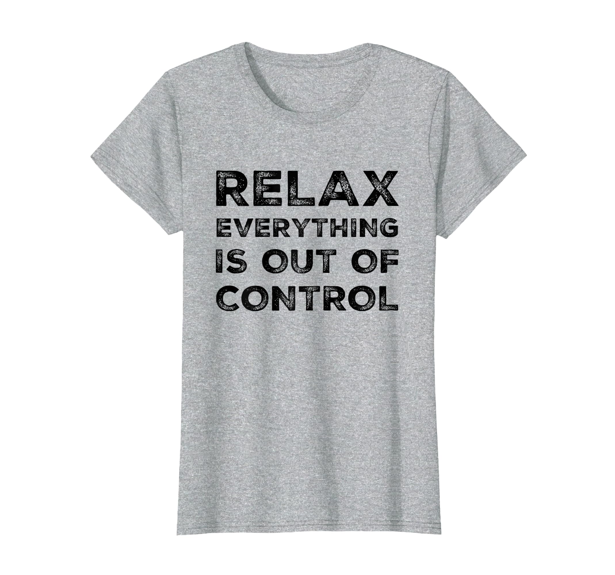 Relax Everything Is Out Control T-Shirt - Minimalist Print for Adults - T-Shirt, Sweatshirt, Hoodie