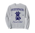 Overthinkers Social Club Overthinking Sweatshirt - Trendy Graphic Unisex - T-Shirt, Sweatshirt, Hoodie