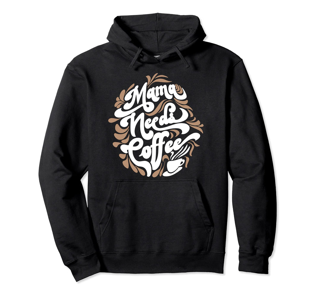 Mama Needs Coffee Funny Cafe Lover Hoodie - Aesthetic Graphic for Adults - T-Shirt, Sweatshirt, Hoodie