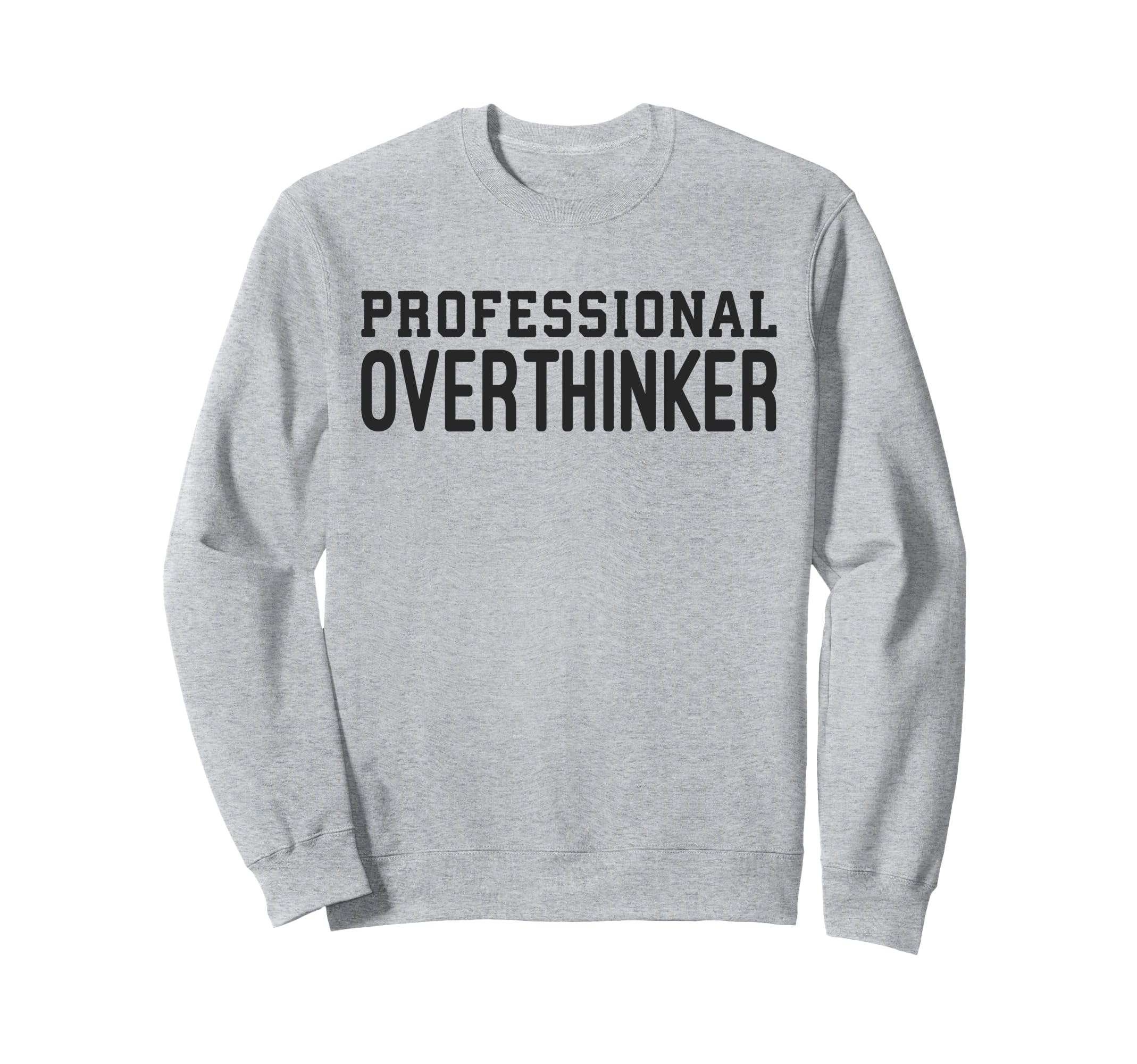 Professional Overthinker Funny Sweatshirt - Novelty Apparel for Adults - T-Shirt, Sweatshirt, Hoodie