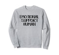Emotional Support Human Sweatshirt - Trendy Graphic Unisex - T-Shirt, Sweatshirt, Hoodie