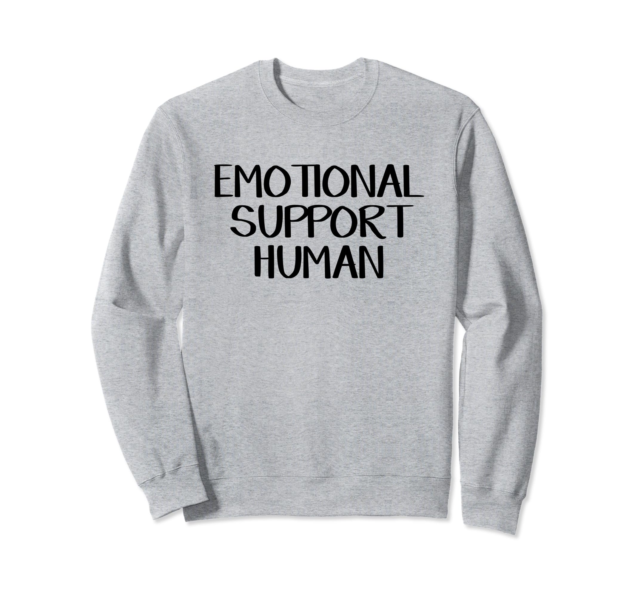 Emotional Support Human Sweatshirt - Trendy Graphic Unisex - T-Shirt, Sweatshirt, Hoodie