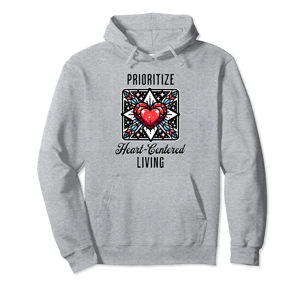 Inspirational Prioritize Heart Hoodie - Streetwear Style for Adults - T-Shirt, Sweatshirt, Hoodie