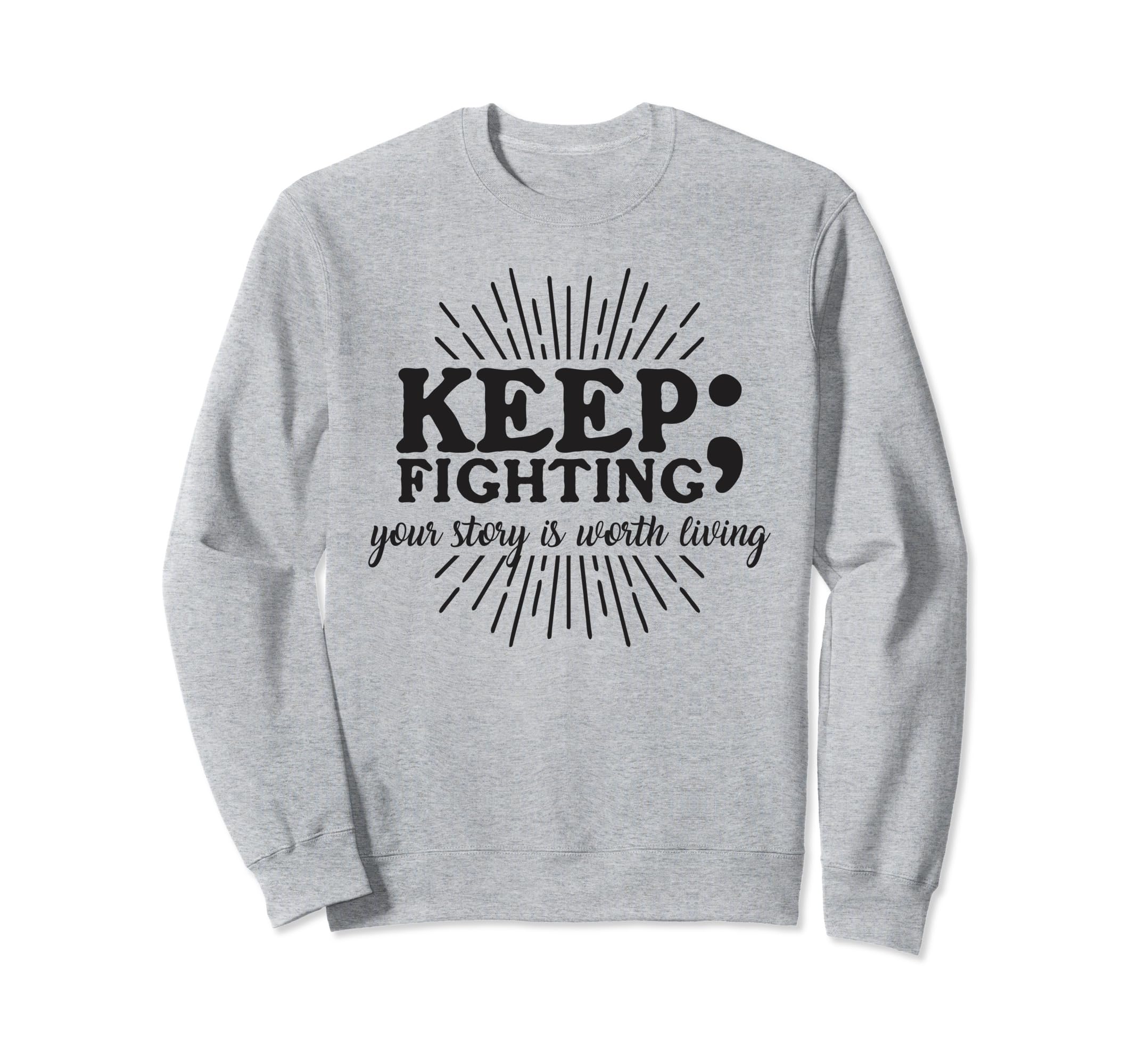 Keep Fighting Suicide Prevention Sweatshirt - Casual Everyday Wear Unisex - T-Shirt, Sweatshirt, Hoodie