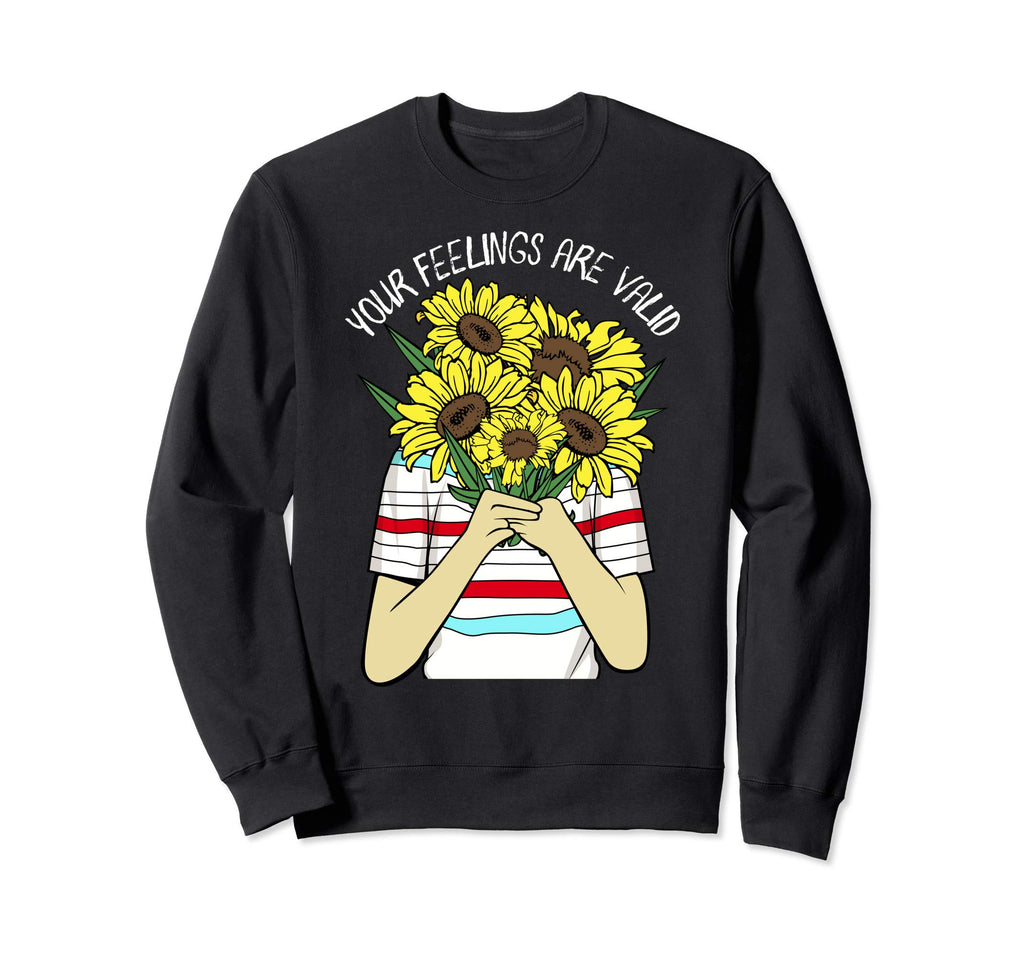 Your Feelings Are Valid Mental Health Sweatshirt - Streetwear Style Unisex - T-Shirt, Sweatshirt, Hoodie