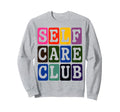 Self Care Club Self Love Mental Health Sweatshirt - Graphic Print Unisex - T-Shirt, Sweatshirt, Hoodie
