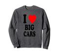 I Heart Love Big Cars Mechanic Sweatshirt - Fun Novelty Design Unisex - T-Shirt, Sweatshirt, Hoodie