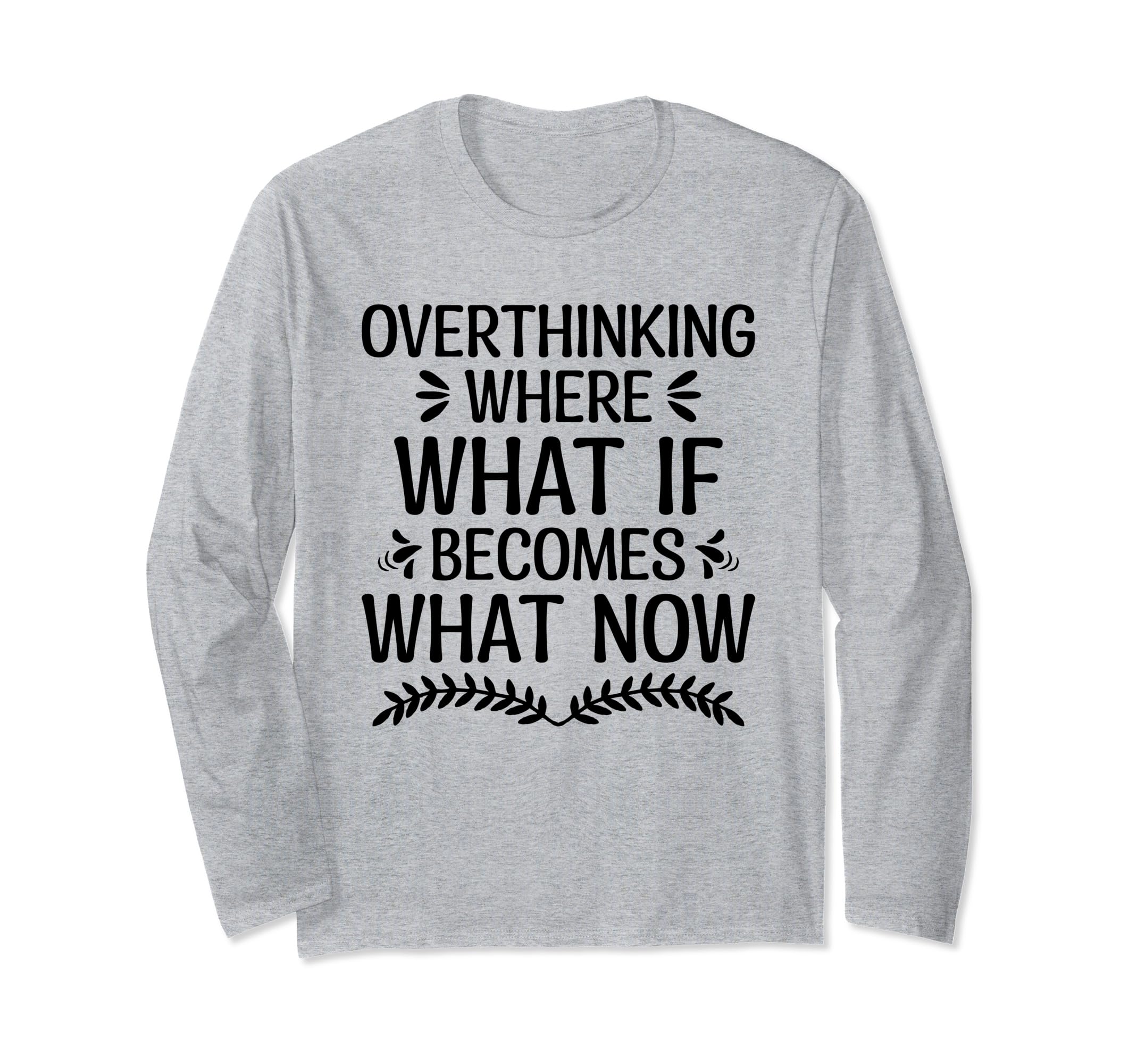 Overthinking Overthinker Funny T-Shirt - Casual Everyday Wear Men Women - T-Shirt, Sweatshirt, Hoodie