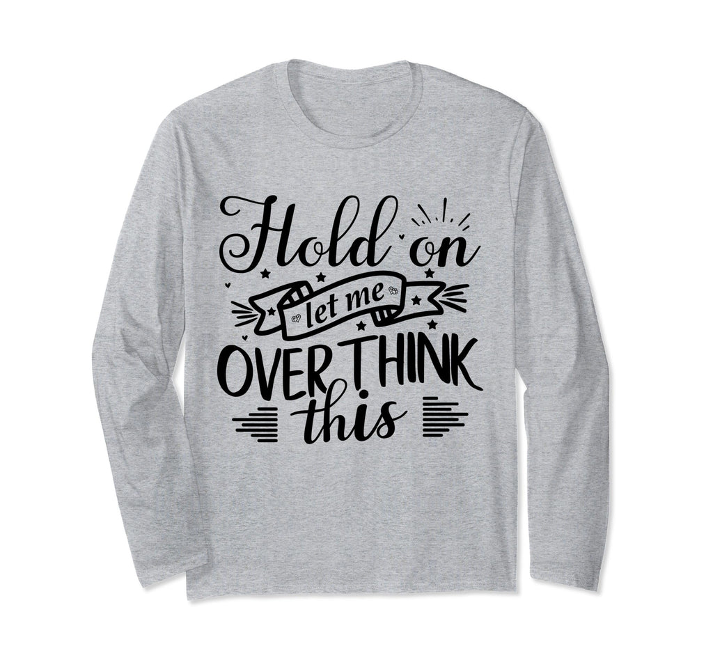 Funny Overthinker Hold Let Me T-Shirt - Aesthetic Graphic Men Women - T-Shirt, Sweatshirt, Hoodie