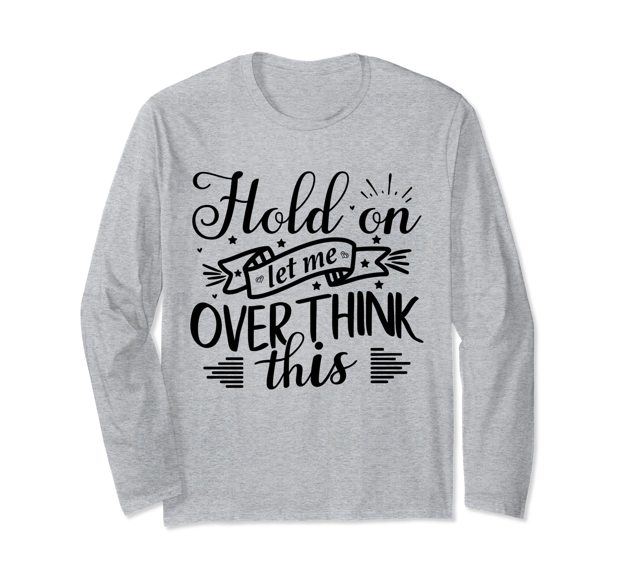 Funny Overthinker Hold Let Me T-Shirt - Aesthetic Graphic Men Women - T-Shirt, Sweatshirt, Hoodie