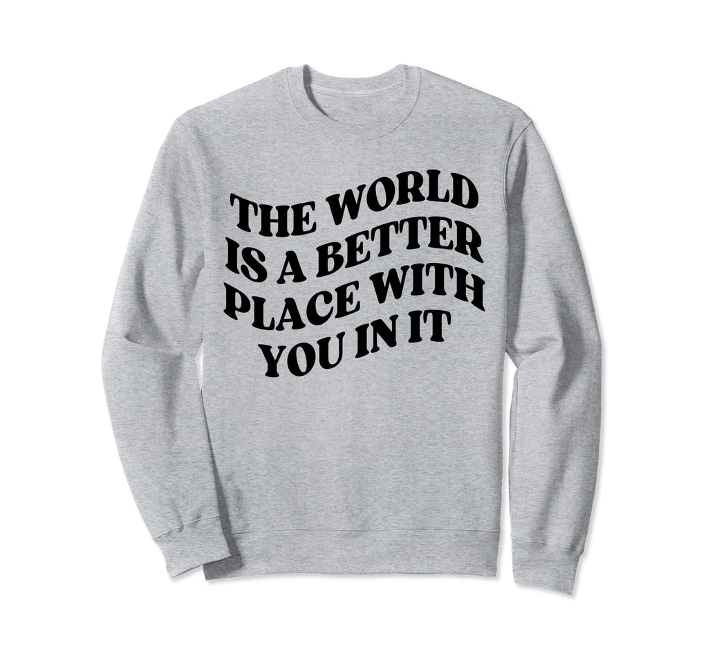 World Is Better Place You Mental Sweatshirt - Minimalist Print for Adults - T-Shirt, Sweatshirt, Hoodie