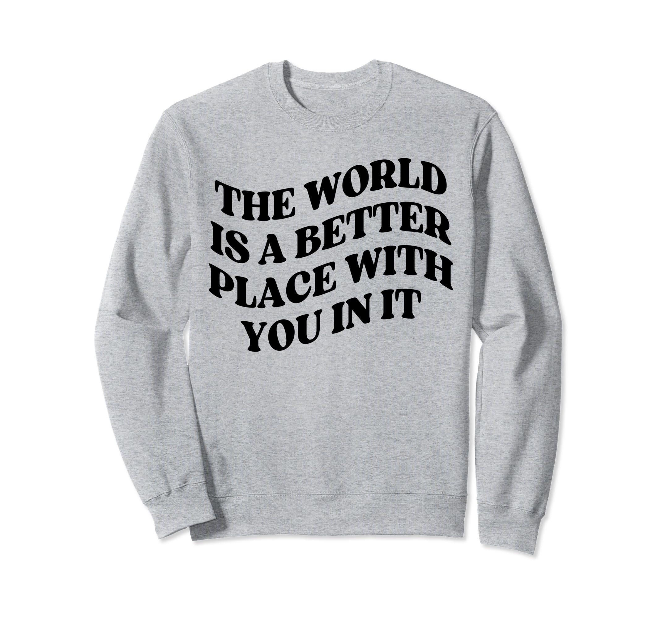 World Is Better Place You Mental Sweatshirt - Minimalist Print for Adults - T-Shirt, Sweatshirt, Hoodie