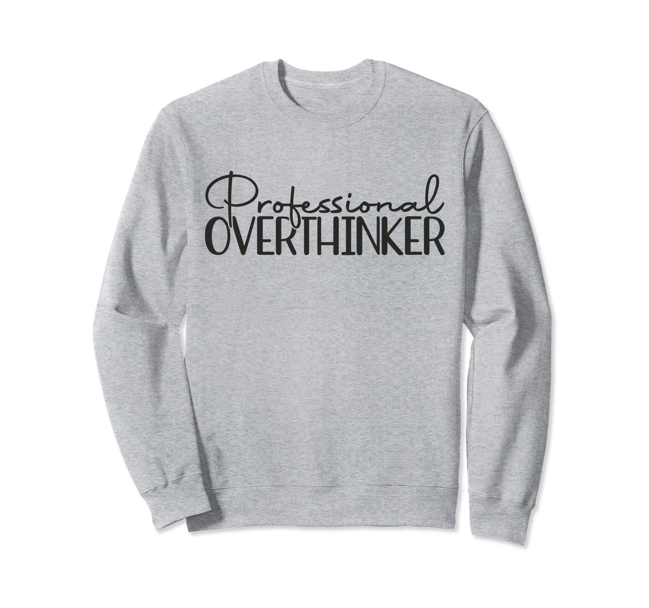 Professional Overthinker Funny Introvert Sweatshirt - Graphic Print Unisex - T-Shirt, Sweatshirt, Hoodie