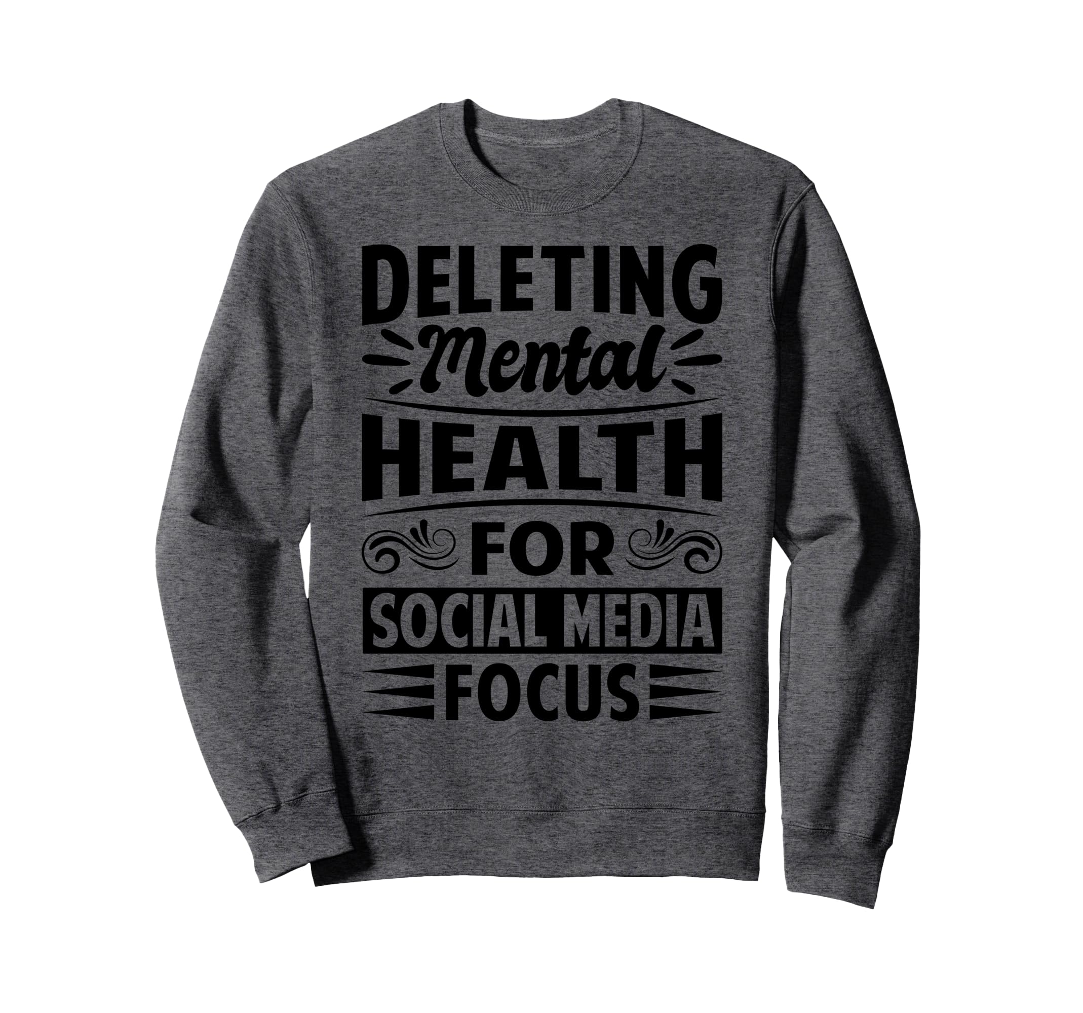 Deleting Mental Health Social Media Sweatshirt - Novelty Apparel Men Women - T-Shirt, Sweatshirt, Hoodie