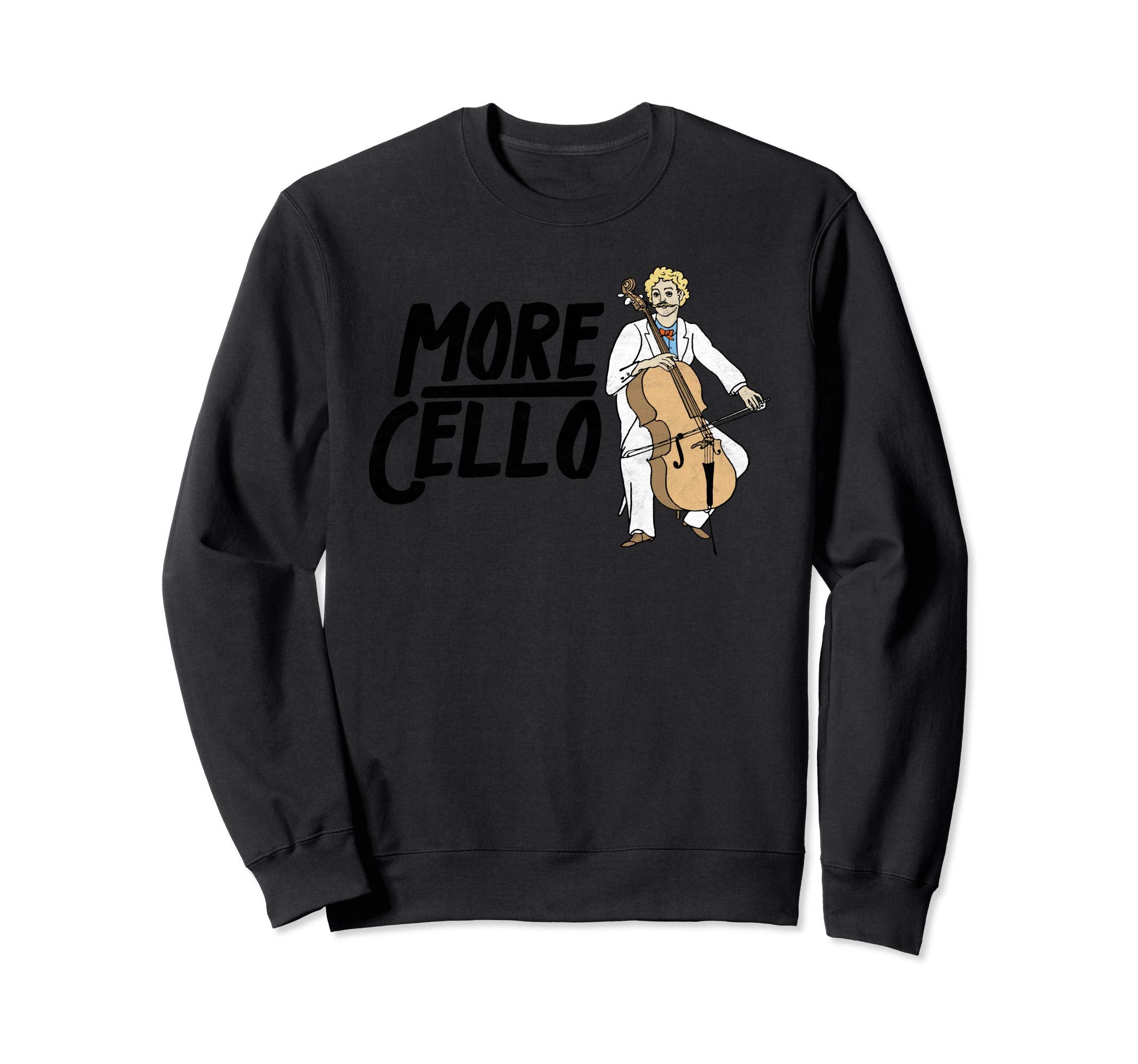 More Cello Funny Distressed Music Sweatshirt - Novelty Apparel Men Women - T-Shirt, Sweatshirt, Hoodie