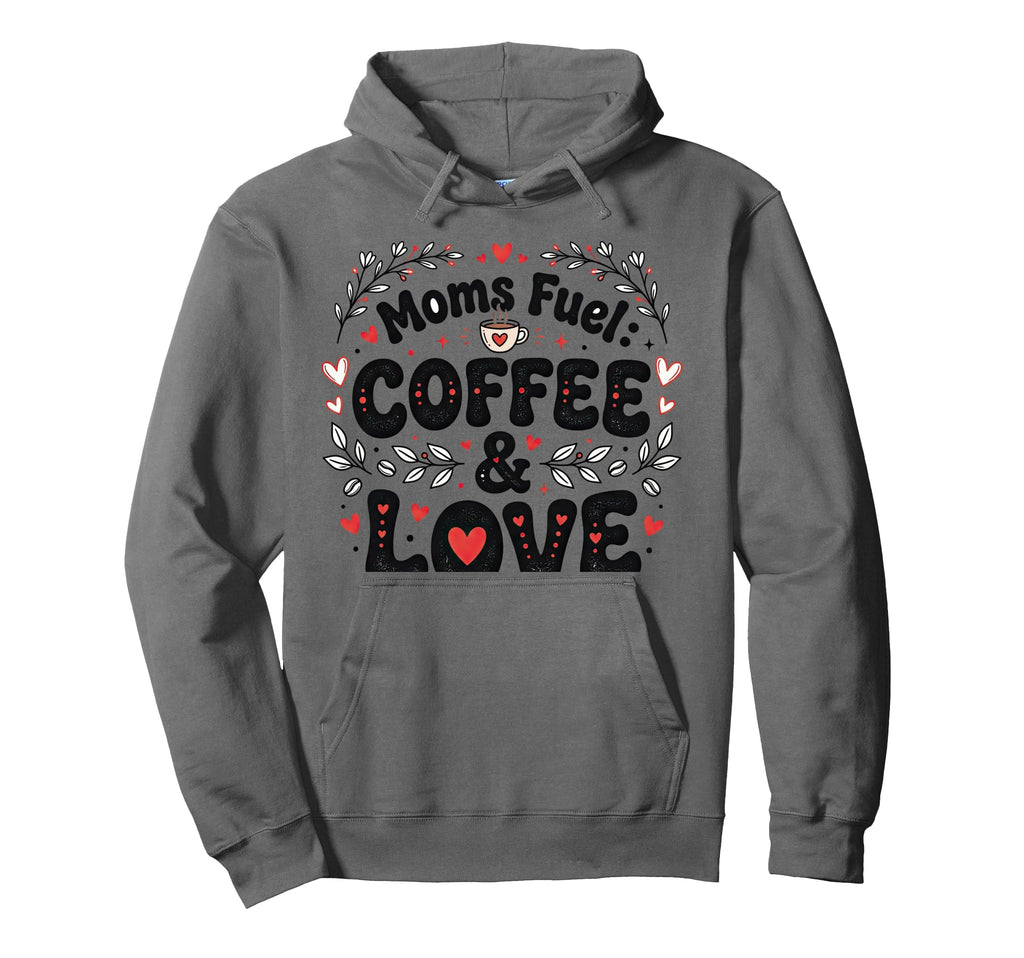 Moms Fuel Coffee Love Art Mom Life Hoodie - Trendy Graphic Men Women - T-Shirt, Sweatshirt, Hoodie