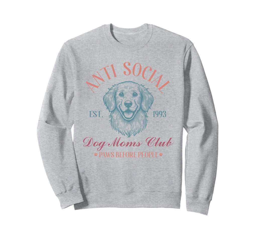 Antisocial Dog Moms Club Funny Sweatshirt - Streetwear Style for Adults - T-Shirt, Sweatshirt, Hoodie