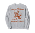 Dont Need Cowboy Im Busy Wrangling Sweatshirt - Graphic Print for Adults - T-Shirt, Sweatshirt, Hoodie