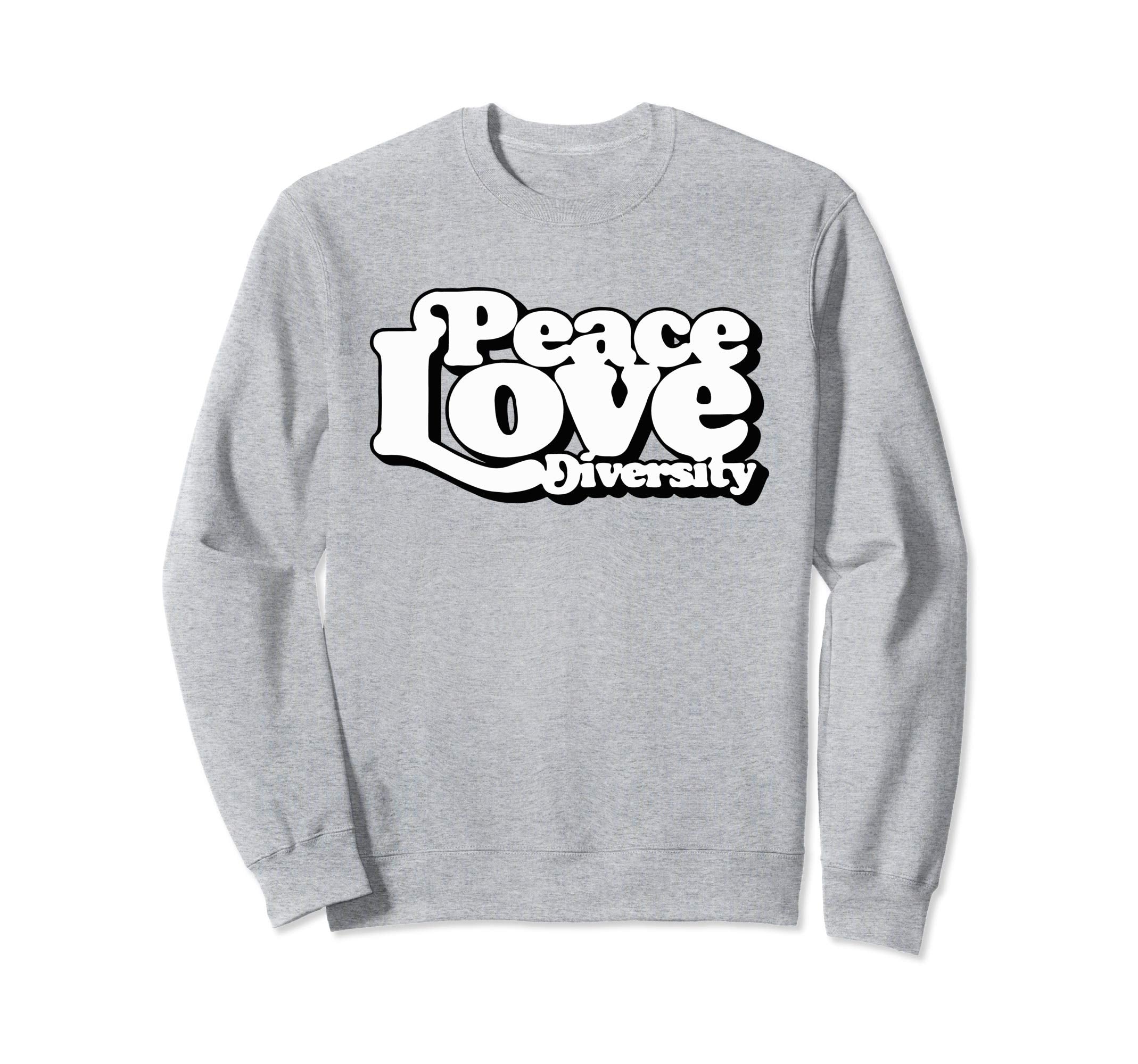 Peace Love Diversity Sweatshirt - Casual Everyday Wear Men Women - T-Shirt, Sweatshirt, Hoodie