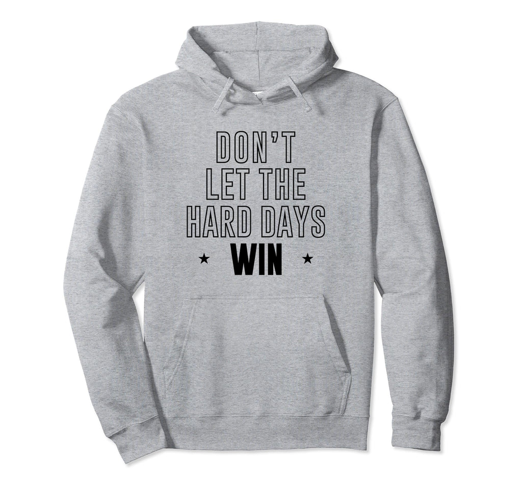 Dont Let Hard Days Win Hoodie - Fun Novelty Design for Adults - T-Shirt, Sweatshirt, Hoodie