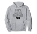 Dont Let Hard Days Win Hoodie - Fun Novelty Design for Adults - T-Shirt, Sweatshirt, Hoodie