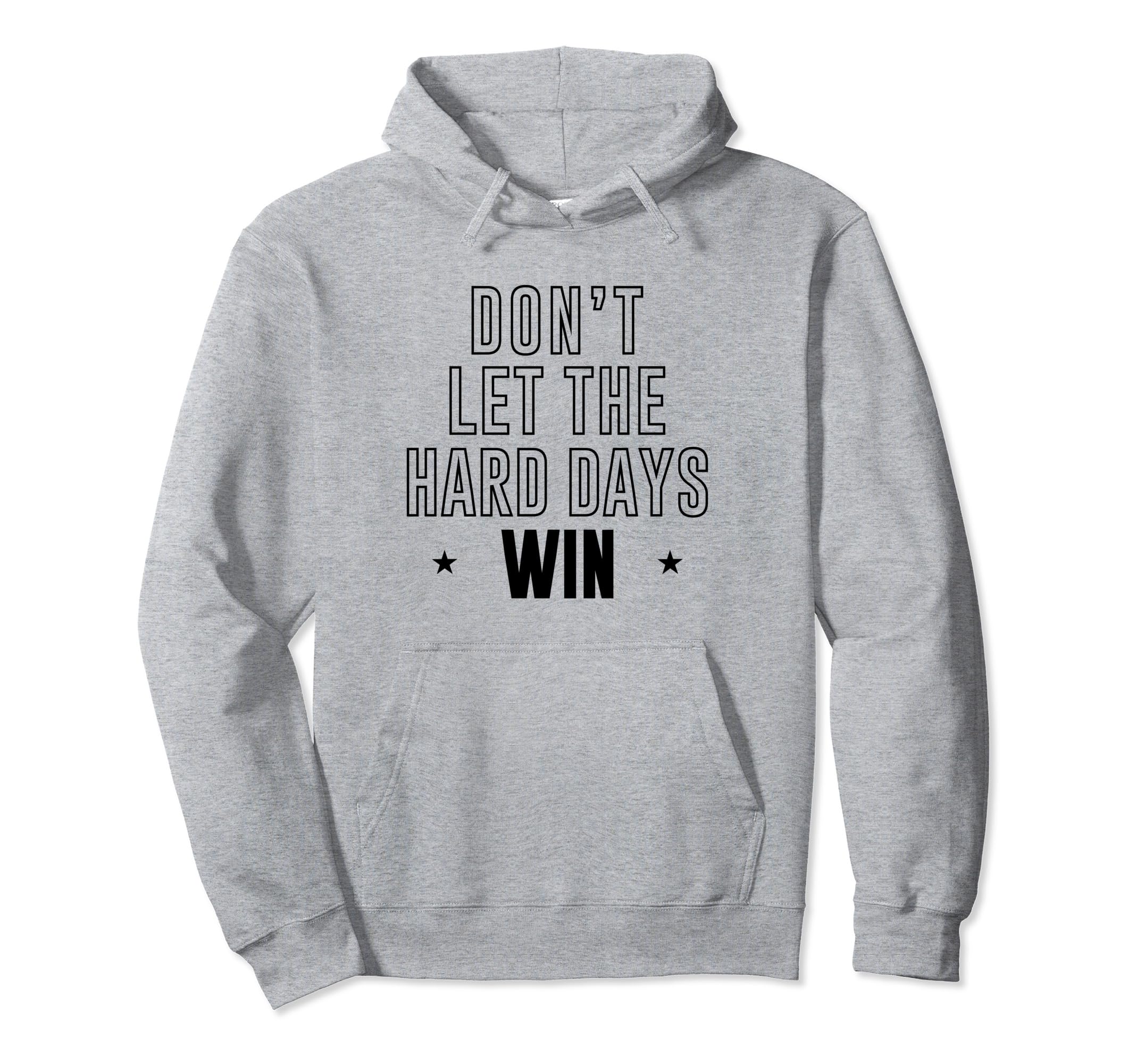 Dont Let Hard Days Win Hoodie - Fun Novelty Design for Adults - T-Shirt, Sweatshirt, Hoodie