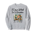I Cry Lot But I Am So Productive Sweatshirt - Unique Graphic for Adults - T-Shirt, Sweatshirt, Hoodie