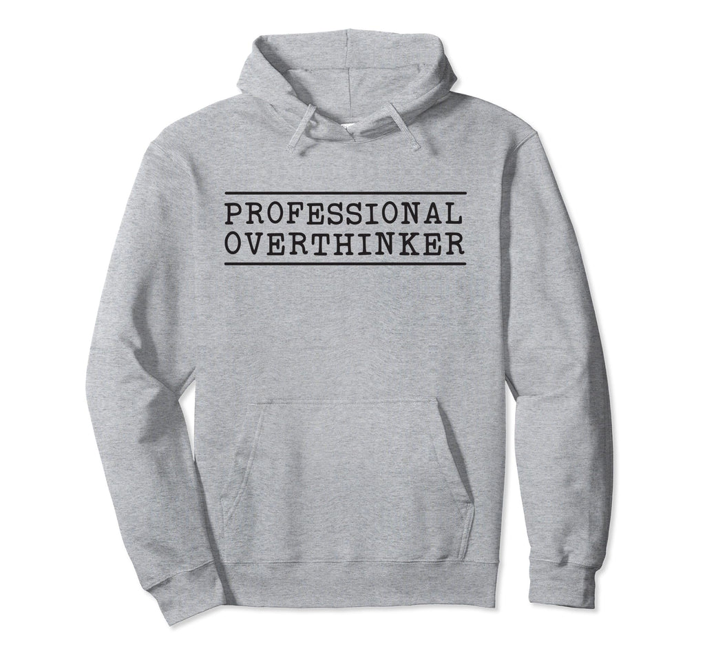 Professional Overthinker Hoodie - Casual Everyday Wear Unisex - T-Shirt, Sweatshirt, Hoodie