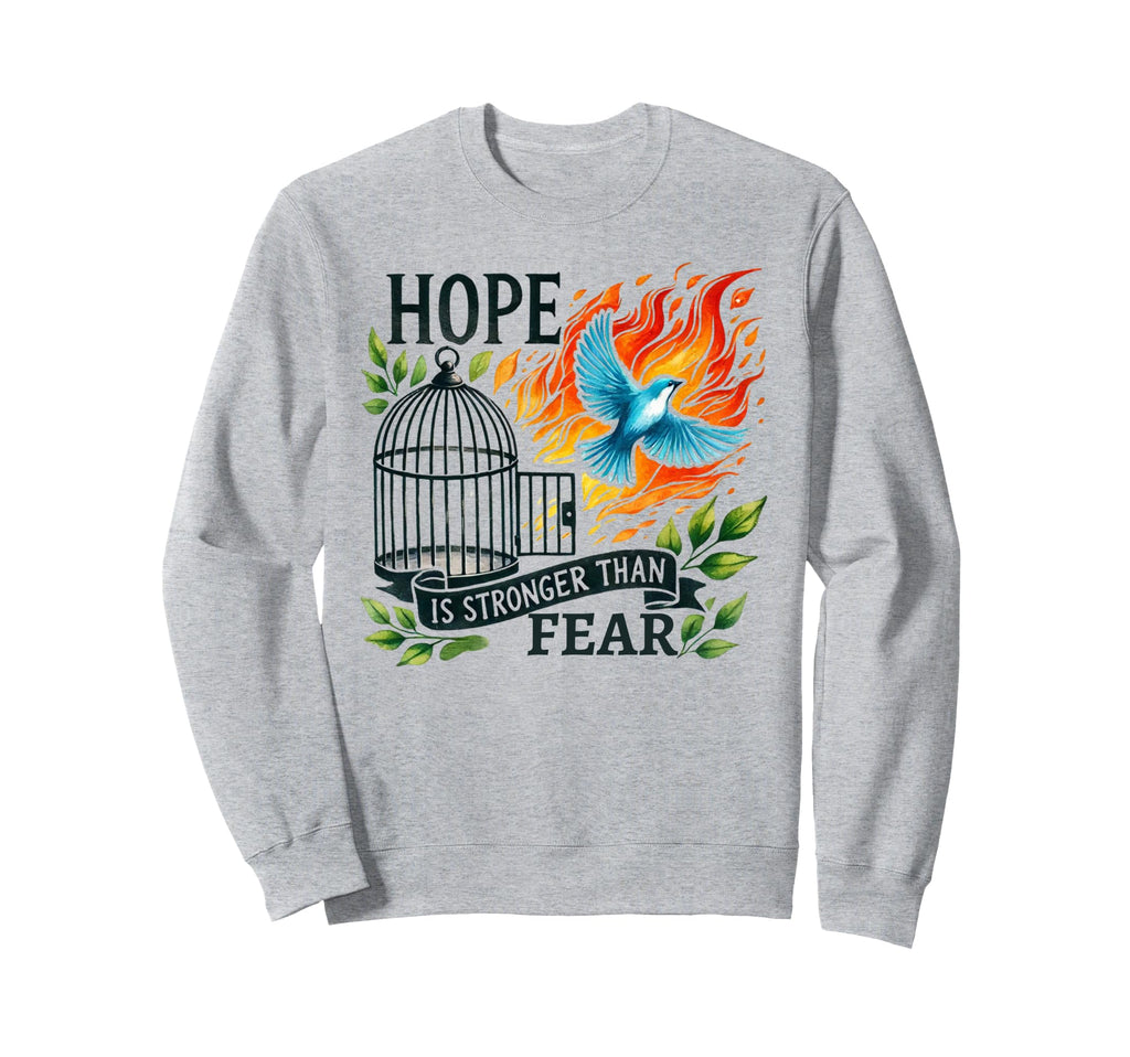 Hope Stronger Than Fear Mental Sweatshirt - Fun Novelty Design Men Women - T-Shirt, Sweatshirt, Hoodie
