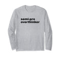 Semi Pro Overthinker Overthinking T-Shirt - Fun Novelty Design Men Women - T-Shirt, Sweatshirt, Hoodie