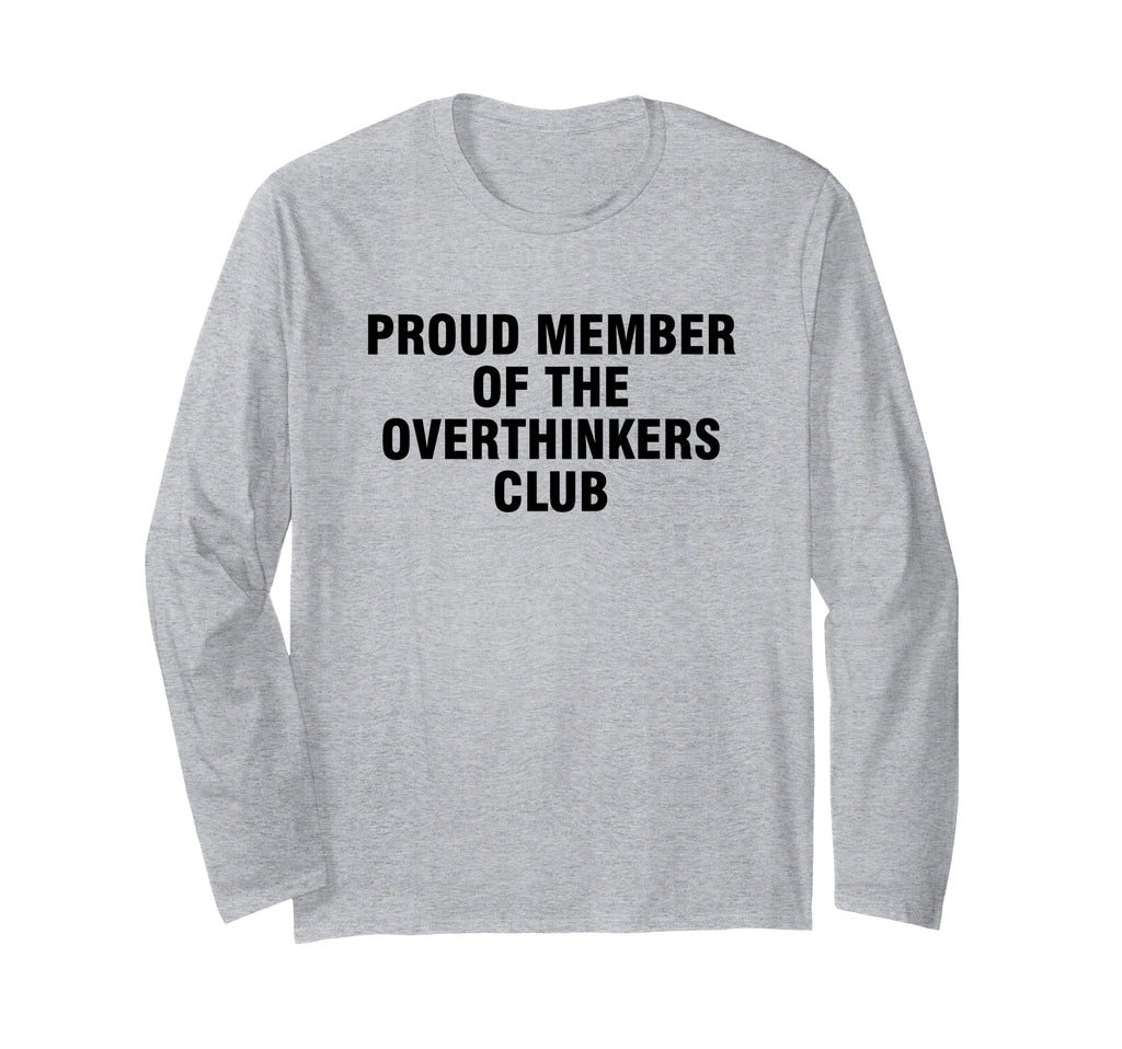 Proud Member Overthinkers Club T-Shirt - Graphic Print Unisex - T-Shirt, Sweatshirt, Hoodie